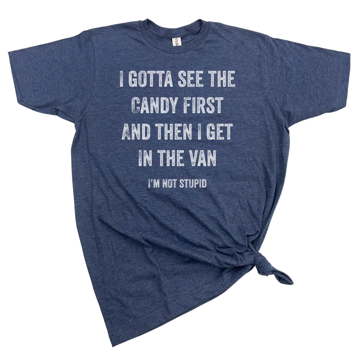 I Gotta See the Candy First T-Shirt