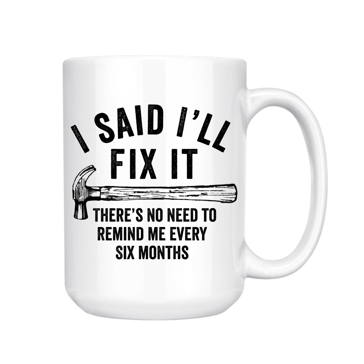 I Said I'll Fix It 15 oz Mug