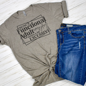 Being a Functional Adult Seems Excessive Funny T-Shirt