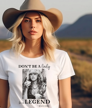 Don't Be A Lady, Be A Legend Tee