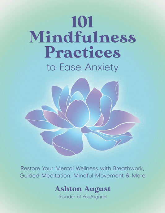 101 Mindfulness Practices To Restore Mental Wellness