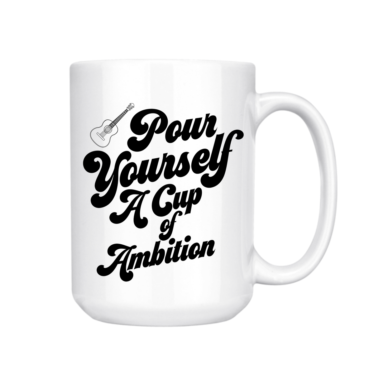 Pour Yourself a Cup of Ambition 15 oz Mug