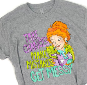 Take Chances, Make Mistakes, Get Messy! Graphic Shirt
