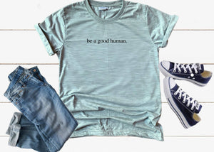Be a Good Human Tee